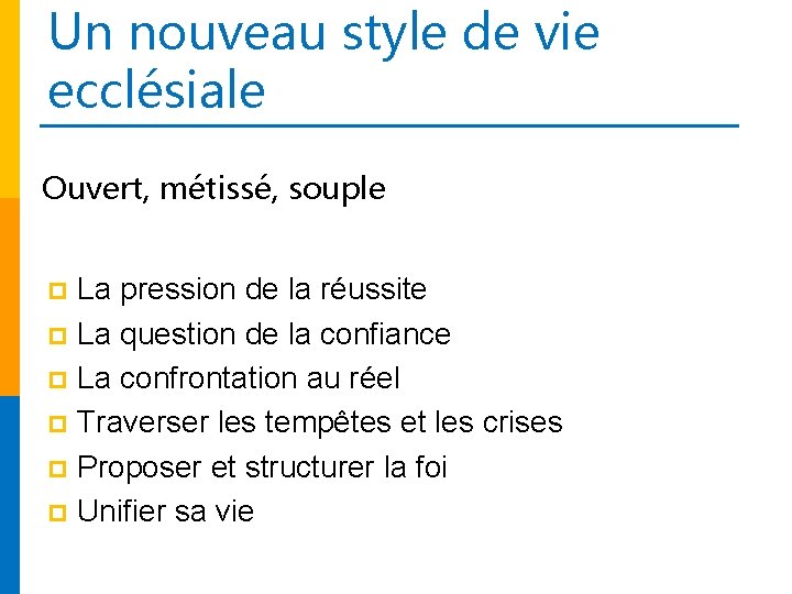 Un nouveau style de vie ecclésiale Ouvert, métissé, souple La pression de la réussite