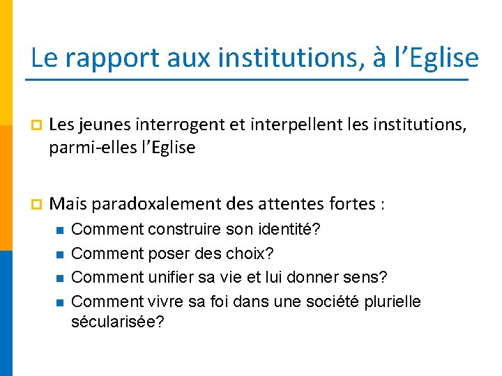 Le rapport aux institutions, à l’Eglise p Les jeunes interrogent et interpellent les institutions,