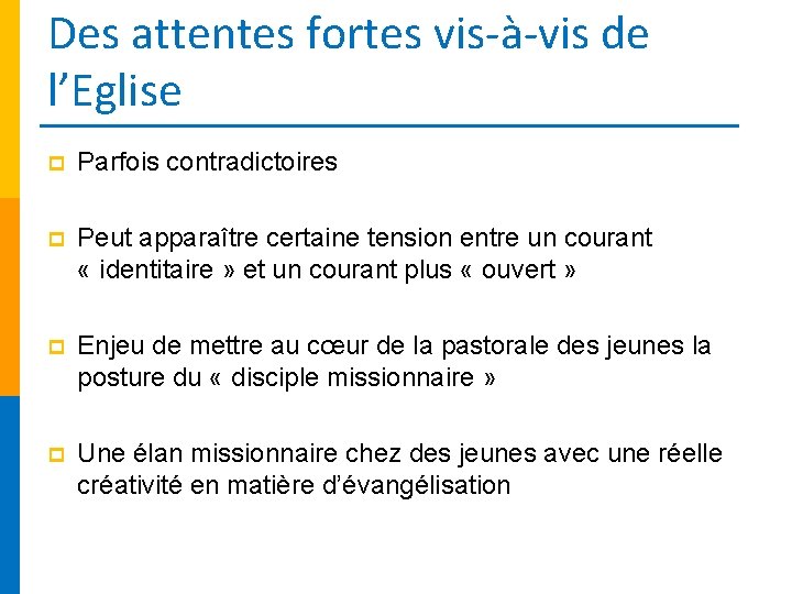 Des attentes fortes vis-à-vis de l’Eglise p Parfois contradictoires p Peut apparaître certaine tension