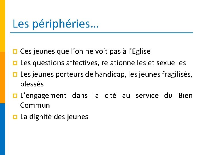 Les périphéries… Ces jeunes que l’on ne voit pas à l’Eglise p Les questions