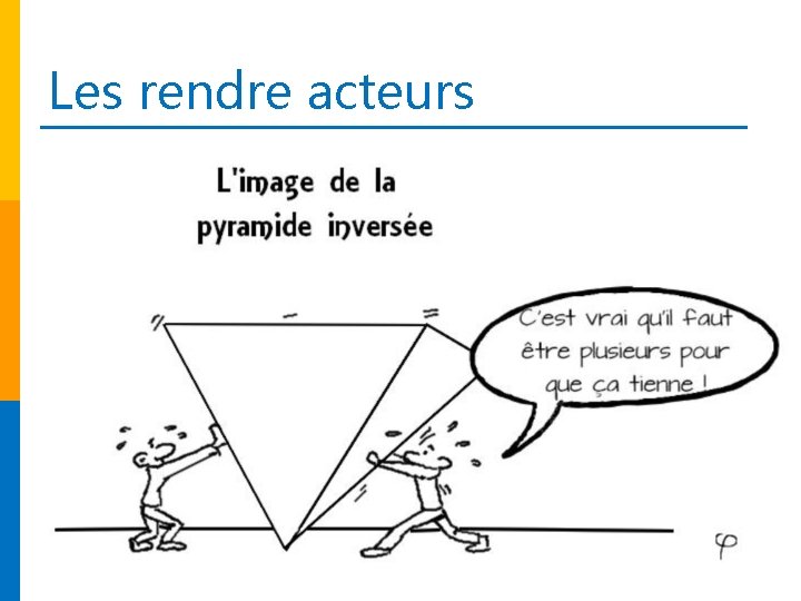 Les rendre acteurs 