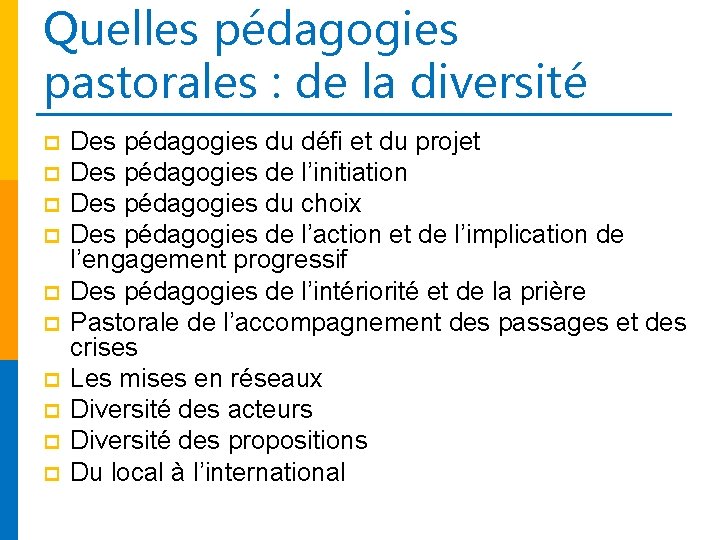 Quelles pédagogies pastorales : de la diversité p p p p p Des pédagogies