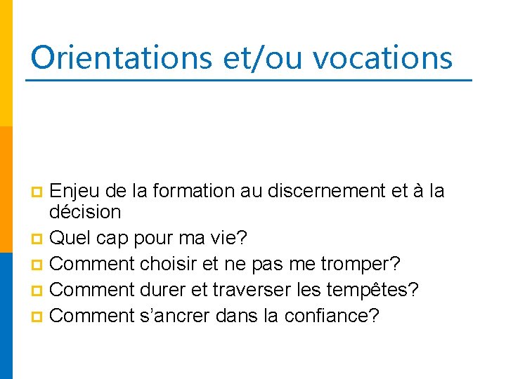 Orientations et/ou vocations Enjeu de la formation au discernement et à la décision p