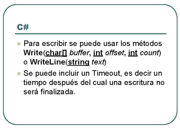 C# l l Para escribir se puede usar los métodos Write(char[] buffer, int offset,