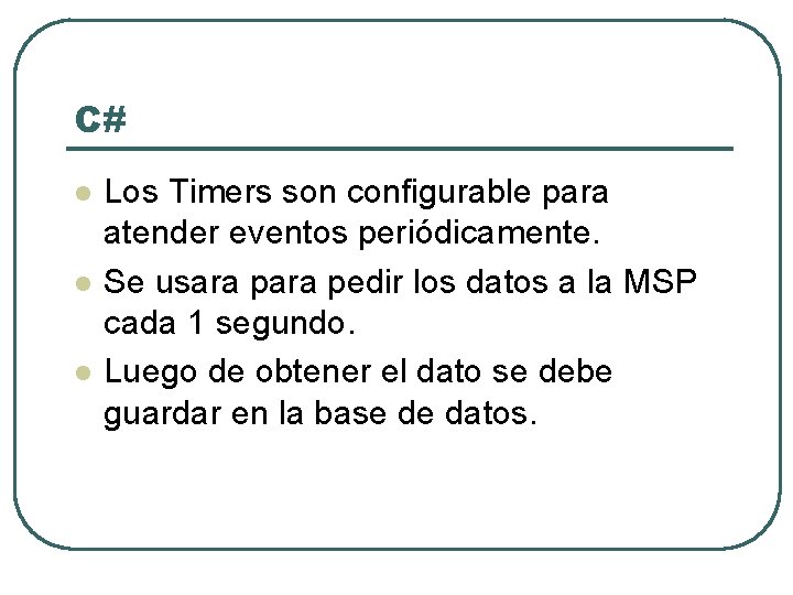 C# l l l Los Timers son configurable para atender eventos periódicamente. Se usara