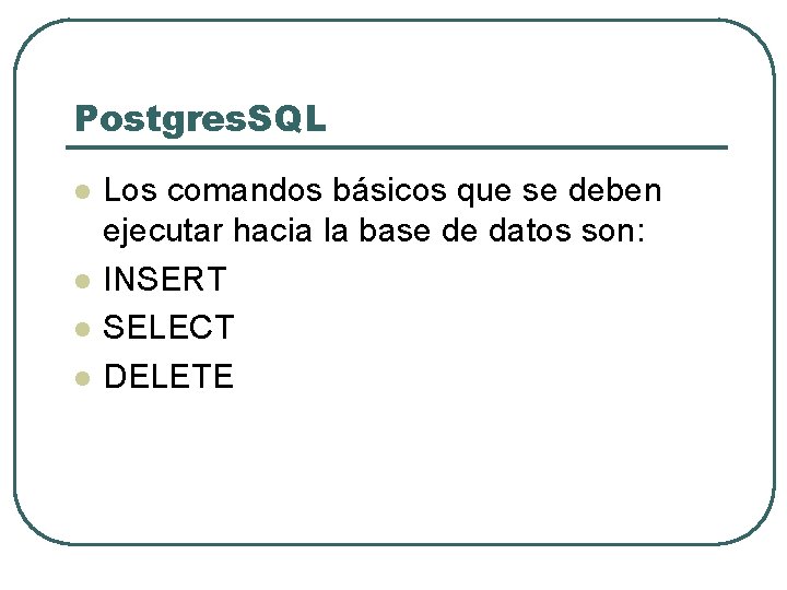 Postgres. SQL l l Los comandos básicos que se deben ejecutar hacia la base