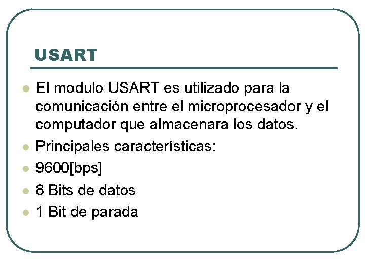 USART l l l El modulo USART es utilizado para la comunicación entre el