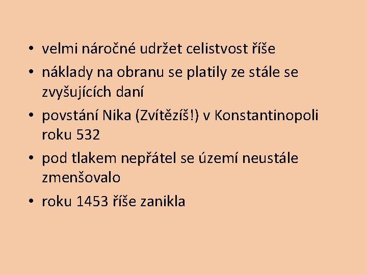  • velmi náročné udržet celistvost říše • náklady na obranu se platily ze