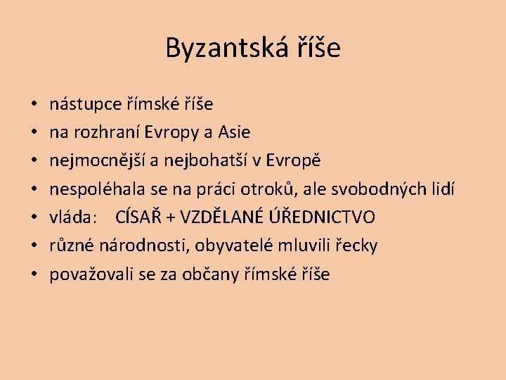 Byzantská říše • • nástupce římské říše na rozhraní Evropy a Asie nejmocnější a