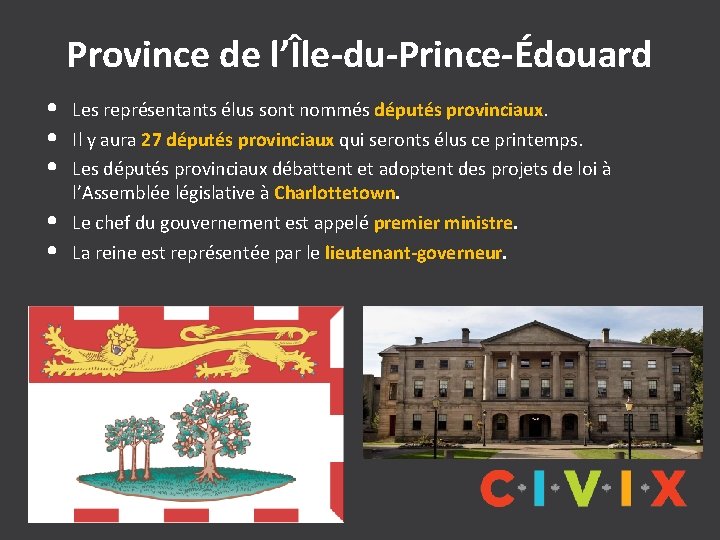 Province de l’Île-du-Prince-Édouard • • • Les représentants élus sont nommés députés provinciaux. Il