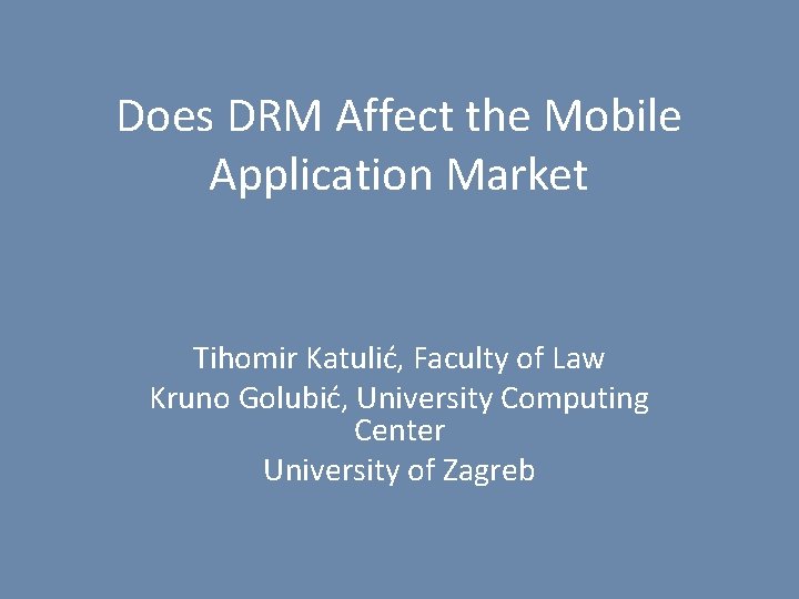 Does DRM Affect the Mobile Application Market Tihomir Katulić, Faculty of Law Kruno Golubić,