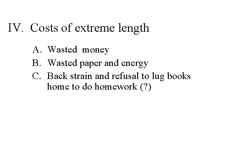 IV. Costs of extreme length A. Wasted money B. Wasted paper and energy C.