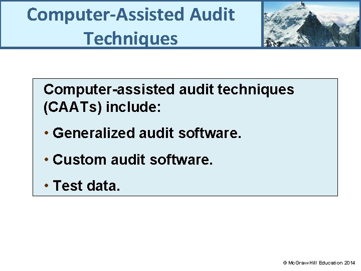 Computer-Assisted Audit Techniques Computer-assisted audit techniques (CAATs) include: • Generalized audit software. • Custom