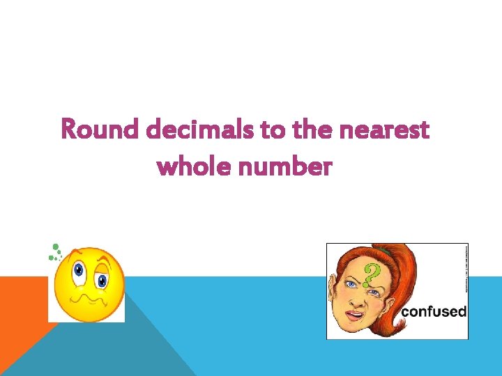 Round decimals to the nearest whole number 