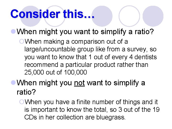 Consider this… l When might you want to simplify a ratio? ¡When making a