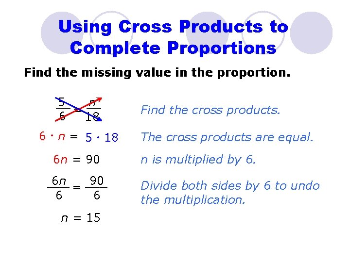 Using Cross Products to Complete Proportions Find the missing value in the proportion. 5