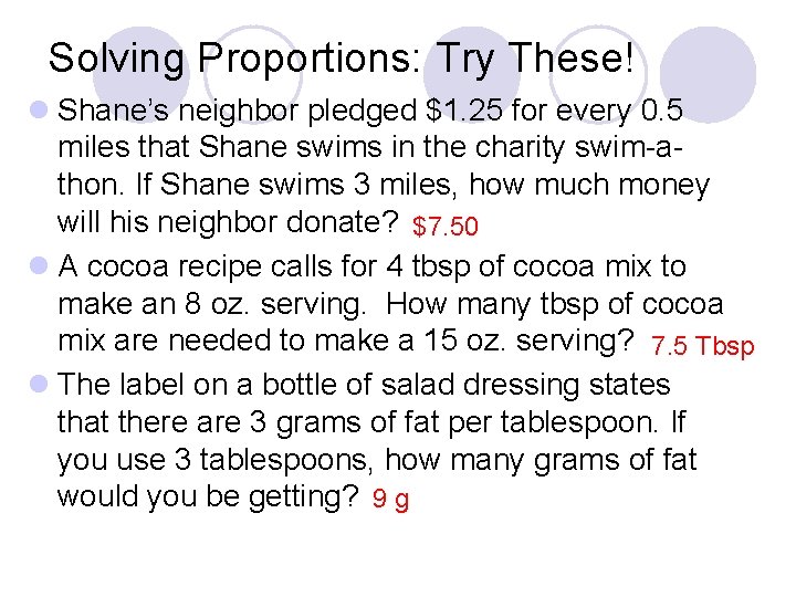 Solving Proportions: Try These! l Shane’s neighbor pledged $1. 25 for every 0. 5