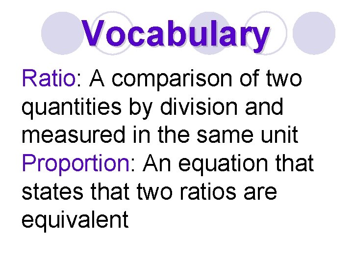 Vocabulary Ratio: A comparison of two quantities by division and measured in the same