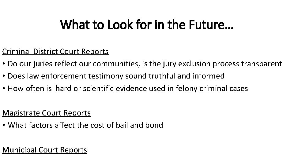 What to Look for in the Future… Criminal District Court Reports • Do our
