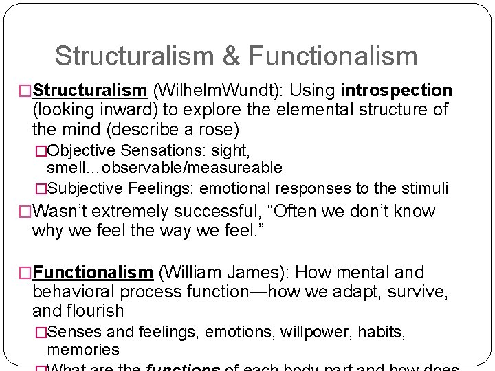 Structuralism & Functionalism �Structuralism (Wilhelm. Wundt): Using introspection (looking inward) to explore the elemental