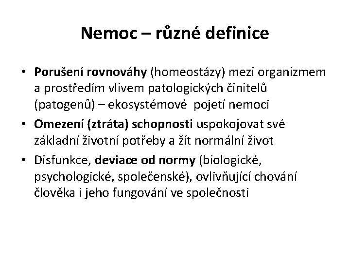 Nemoc – různé definice • Porušení rovnováhy (homeostázy) mezi organizmem a prostředím vlivem patologických