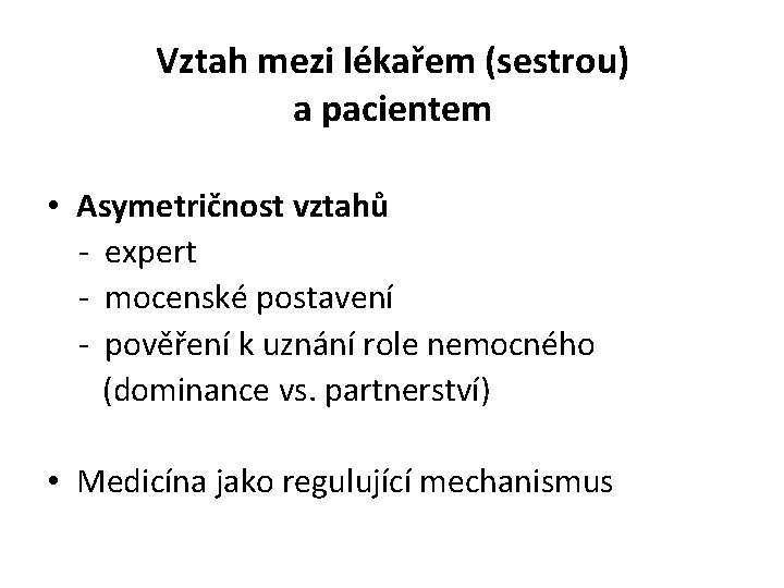 Vztah mezi lékařem (sestrou) a pacientem • Asymetričnost vztahů - expert - mocenské postavení