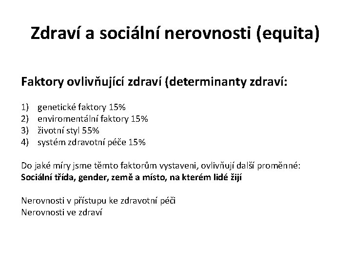 Zdraví a sociální nerovnosti (equita) Faktory ovlivňující zdraví (determinanty zdraví: 1) genetické faktory 15%