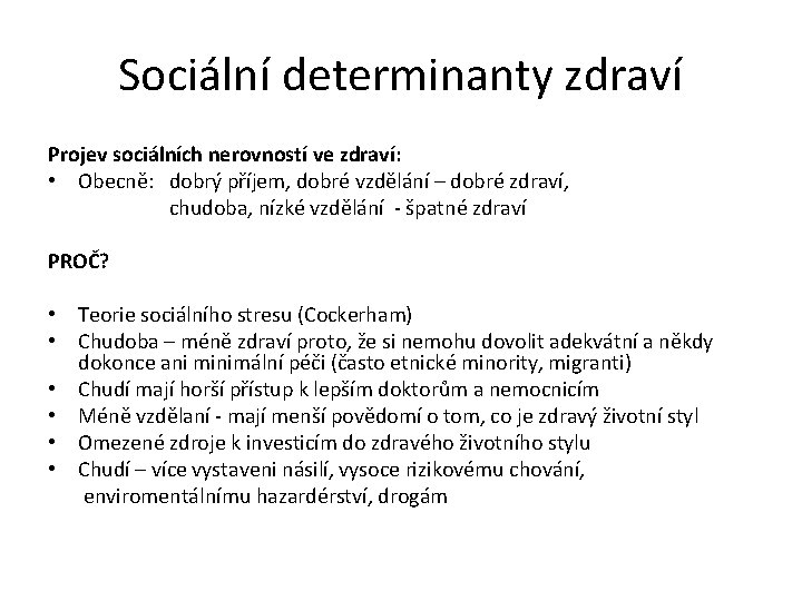 Sociální determinanty zdraví Projev sociálních nerovností ve zdraví: • Obecně: dobrý příjem, dobré vzdělání