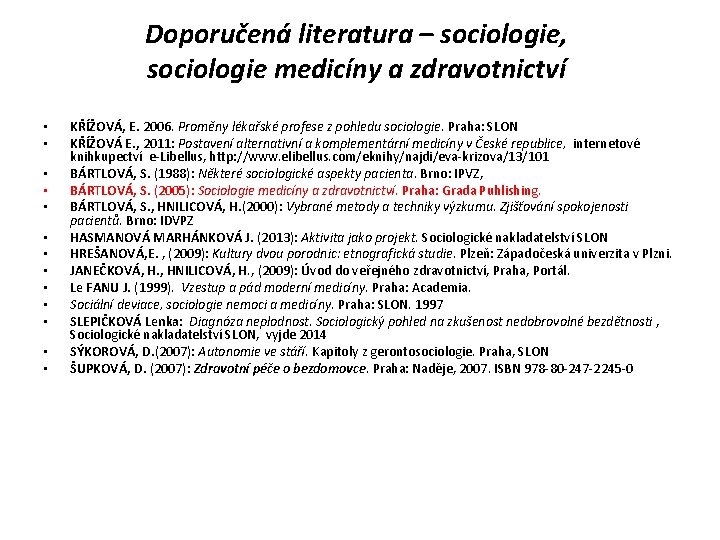 Doporučená literatura – sociologie, sociologie medicíny a zdravotnictví • • • • KŘÍŽOVÁ, E.