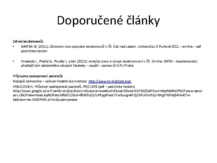 Doporučené články Zdraví bezdomovců: • BARTÁK M. (2011): Zdravotní stav populace bezdomovců v ČR.