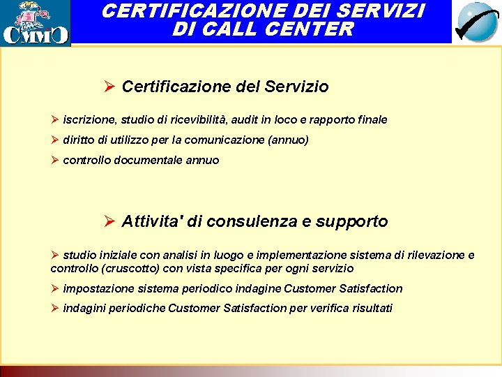 CERTIFICAZIONE DEI SERVIZI DI CALL CENTER Il Call Center come servizio di rete. Tecnologia CERTIFICAZIONE DEI SERVIZI DI CALL CENTER Il Call Center come servizio di rete. Tecnologia