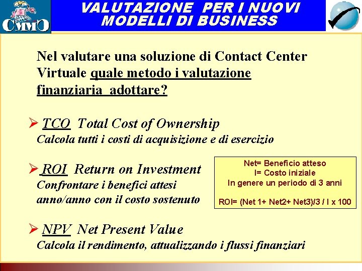 VALUTAZIONE PER I NUOVI MODELLI DI BUSINESS Il Call Center come servizio di rete. VALUTAZIONE PER I NUOVI MODELLI DI BUSINESS Il Call Center come servizio di rete.