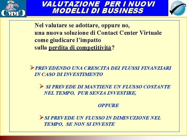 VALUTAZIONE PER I NUOVI MODELLI DI BUSINESS Nel valutare se adottare, oppure no, una VALUTAZIONE PER I NUOVI MODELLI DI BUSINESS Nel valutare se adottare, oppure no, una