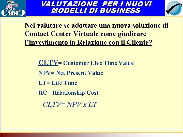 VALUTAZIONE PER I NUOVI MODELLI DI BUSINESS Call Center come servizio di rete. Tecnologia VALUTAZIONE PER I NUOVI MODELLI DI BUSINESS Call Center come servizio di rete. Tecnologia