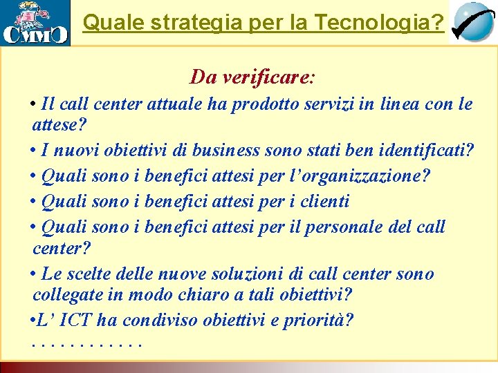 Quale strategia per la Tecnologia? Il Call Center come servizio di rete. Tecnologia per Quale strategia per la Tecnologia? Il Call Center come servizio di rete. Tecnologia per