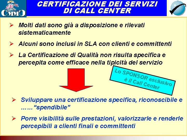 CERTIFICAZIONE DEI SERVIZI DI CALL CENTER Call sono Center come di rete. Tecnologia per CERTIFICAZIONE DEI SERVIZI DI CALL CENTER Call sono Center come di rete. Tecnologia per