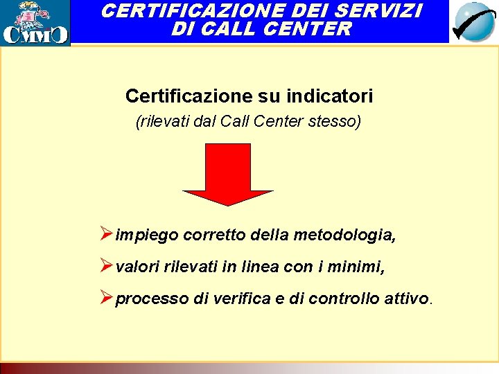 CERTIFICAZIONE DEI SERVIZI DI CALL CENTER Il Call Center come servizio di rete. Tecnologia CERTIFICAZIONE DEI SERVIZI DI CALL CENTER Il Call Center come servizio di rete. Tecnologia