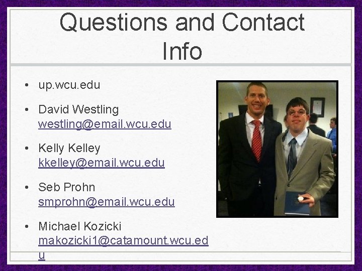 Questions and Contact Info • up. wcu. edu • David Westling westling@email. wcu. edu