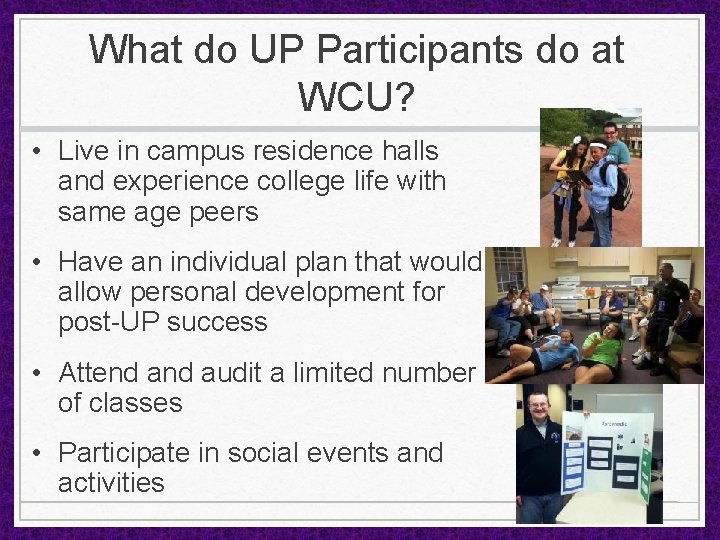 What do UP Participants do at WCU? • Live in campus residence halls and