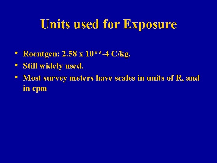 Units used for Exposure • • • Roentgen: 2. 58 x 10**-4 C/kg. Still Units used for Exposure • • • Roentgen: 2. 58 x 10**-4 C/kg. Still