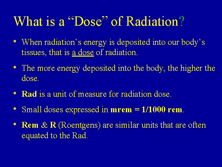What is a “Dose” of Radiation? • When radiation’s energy is deposited into our What is a “Dose” of Radiation? • When radiation’s energy is deposited into our