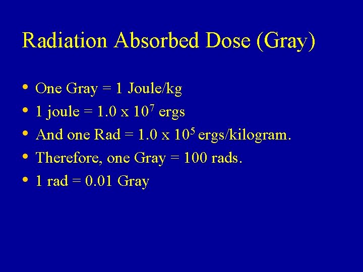 Radiation Absorbed Dose (Gray) • • • One Gray = 1 Joule/kg 1 joule Radiation Absorbed Dose (Gray) • • • One Gray = 1 Joule/kg 1 joule