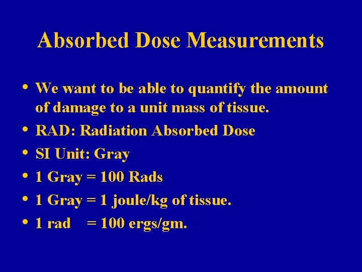 Absorbed Dose Measurements • We want to be able to quantify the amount • Absorbed Dose Measurements • We want to be able to quantify the amount •