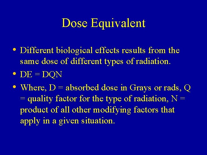 Dose Equivalent • Different biological effects results from the • • same dose of Dose Equivalent • Different biological effects results from the • • same dose of