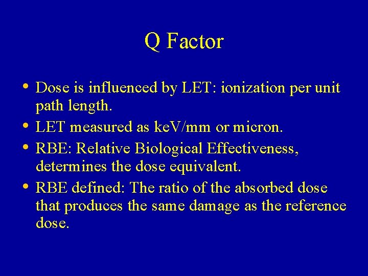Q Factor • Dose is influenced by LET: ionization per unit • • • Q Factor • Dose is influenced by LET: ionization per unit • • •