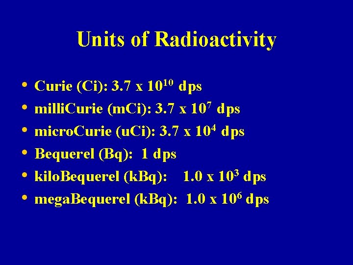 Units of Radioactivity • • • Curie (Ci): 3. 7 x 1010 dps milli. Units of Radioactivity • • • Curie (Ci): 3. 7 x 1010 dps milli.