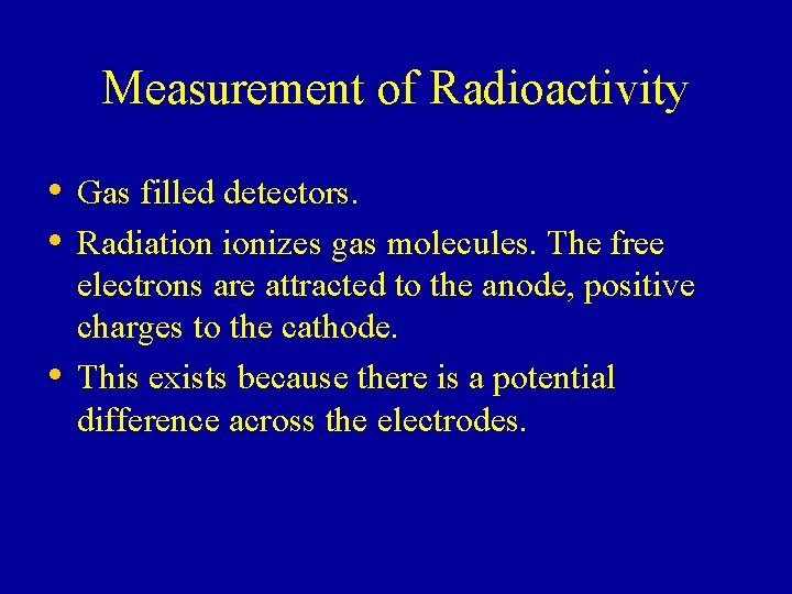 Measurement of Radioactivity • Gas filled detectors. • Radiation ionizes gas molecules. The free Measurement of Radioactivity • Gas filled detectors. • Radiation ionizes gas molecules. The free