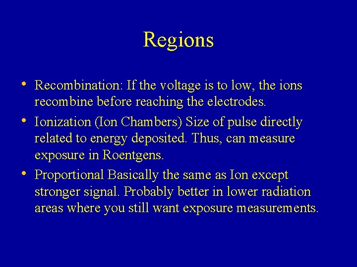Regions • Recombination: If the voltage is to low, the ions • • recombine Regions • Recombination: If the voltage is to low, the ions • • recombine