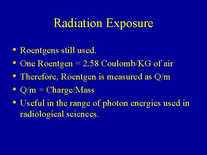 Radiation Exposure • • • Roentgens still used. One Roentgen = 2. 58 Coulomb/KG Radiation Exposure • • • Roentgens still used. One Roentgen = 2. 58 Coulomb/KG