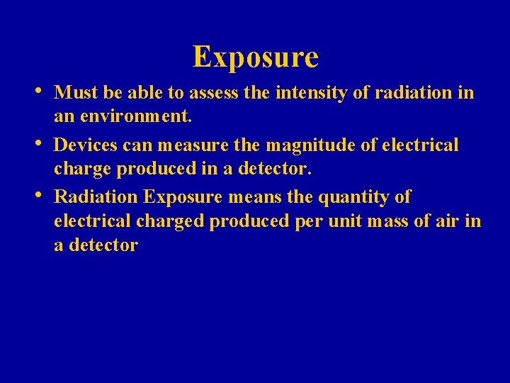 Exposure • Must be able to assess the intensity of radiation in • • Exposure • Must be able to assess the intensity of radiation in • •